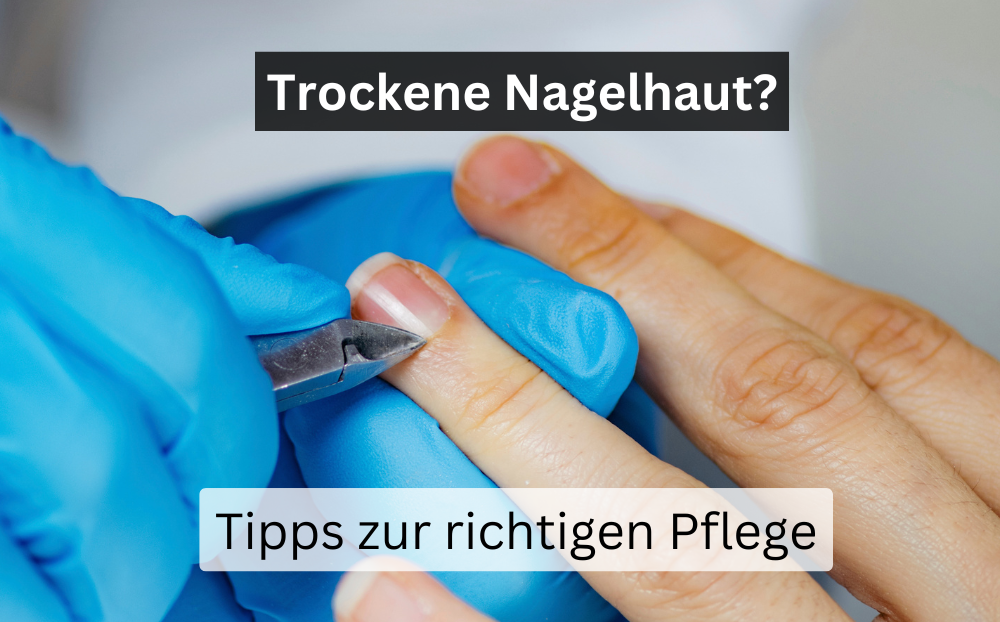 Trockene Nagelhaut pflegen